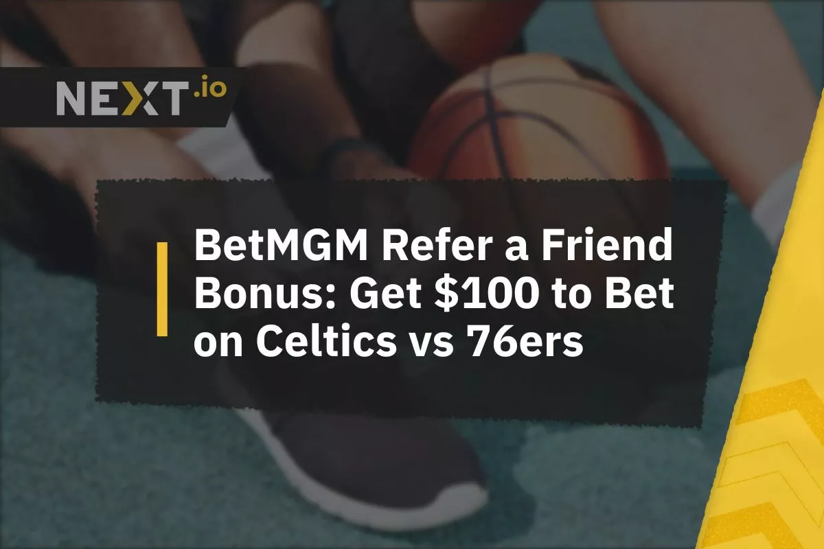 BetMGM Bonus: Refer a Friend & Get $100 to Bet on Celtics vs 76ers