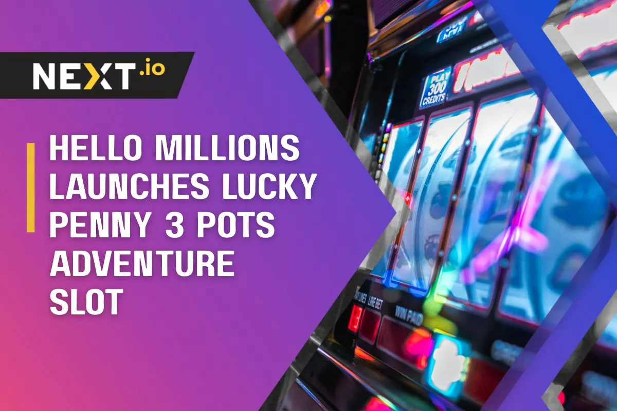 Hello Millions Launches Lucky Penny 3 Pots Adventure Slot