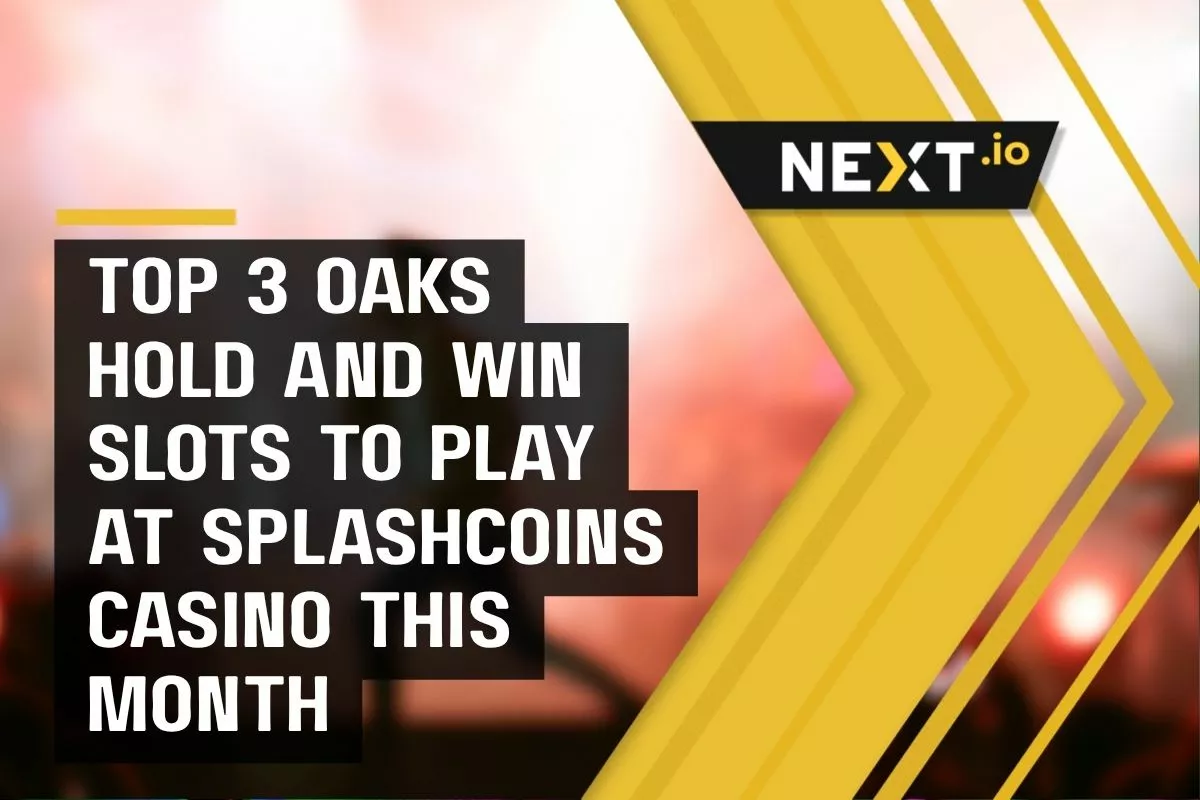 Top 3 Oaks Hold and Win Slots to Play at SplashCoins Casino This Month