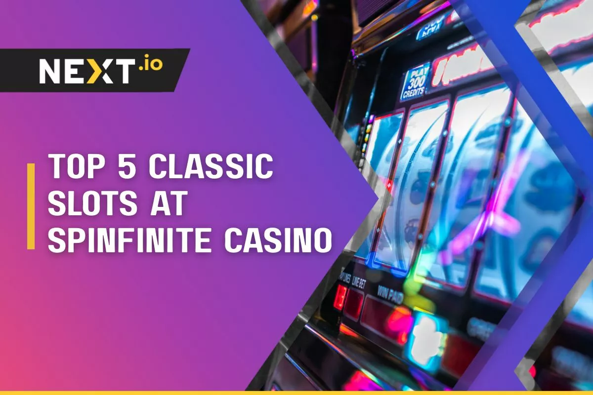 Top 5 Classic Slots at Spinfinite Casino