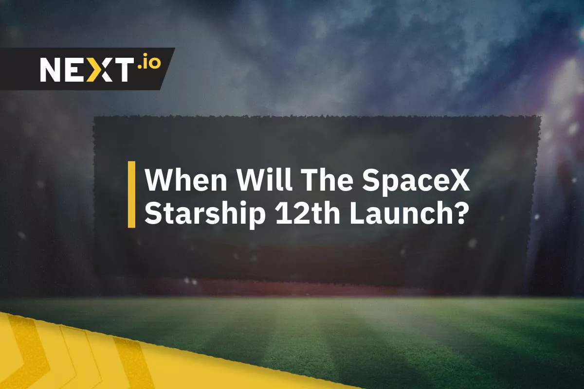 When Will The SpaceX Starship 12th Launch?
